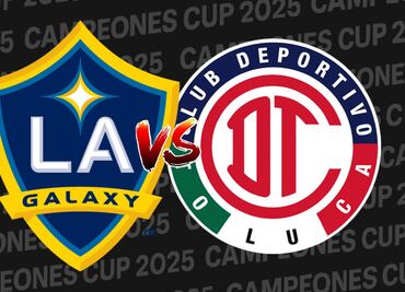 LA Galaxy vs Toluca ¿Dónde y a qué hora ver EN VIVO el partido de Campeones Cup 2025?
