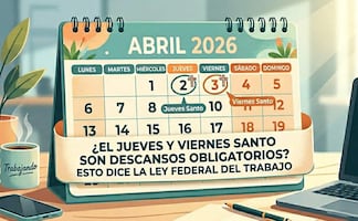 ¿El Jueves y Viernes Santo son descansos obligatorios? Esto dice la Ley Federal de Trabajo