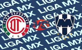 Toluca vs Monterrey ¿A qué hora y dónde ver el partido EN VIVO?