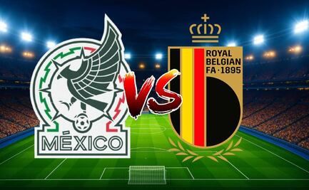 México vs Bélgica ¿Dónde y a qué hora ver EN VIVO el partido amistoso de la Selección?