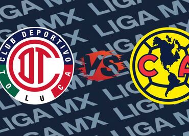 Toluca vs América: ¿A qué hora y en qué canal ver el partido EN VIVO?