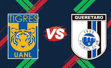 Tigres vs Querétaro: ¿A qué hora y en qué canal ver EN VIVO el partido?