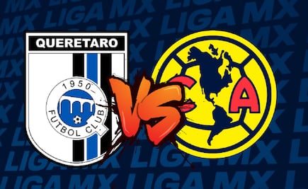 ¿A qué hora es Querétaro vs América y dónde ver el partido en vivo?