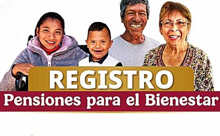 Hoy concluye registro para tres pensiones del Bienestar ¿Ya checaste cuál te toca?